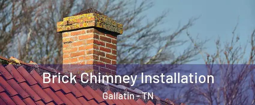  Brick Chimney Installation Gallatin - TN
