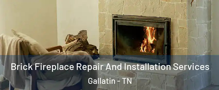  Brick Fireplace Repair And Installation Services Gallatin - TN