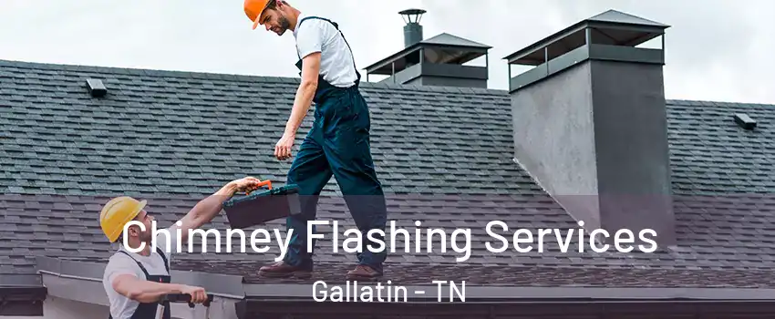  Chimney Flashing Services Gallatin - TN