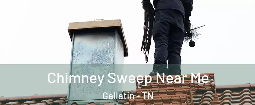  Chimney Sweep Near Me Gallatin - TN