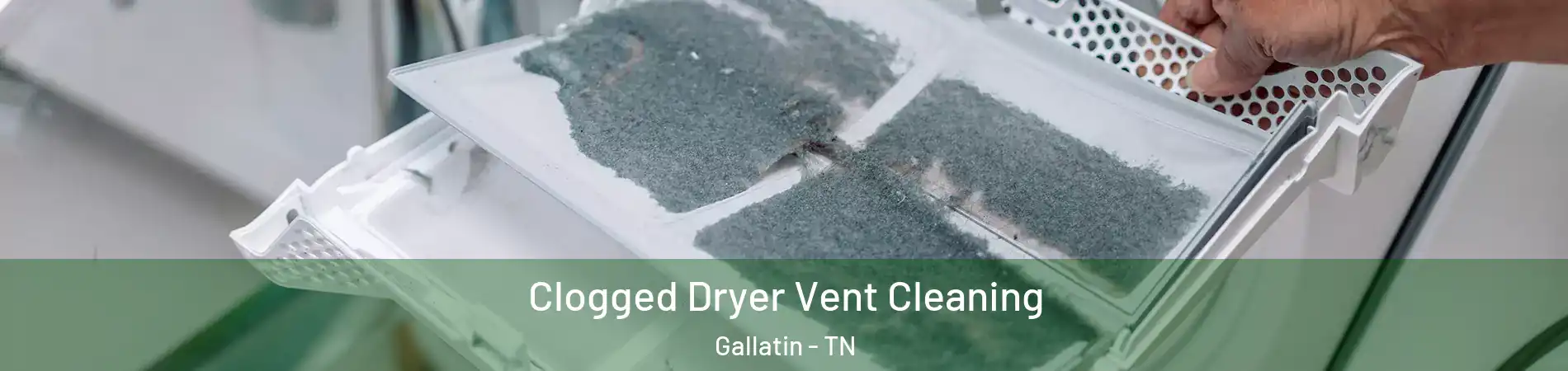  Clogged Dryer Vent Cleaning Gallatin - TN