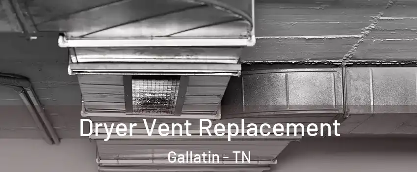  Dryer Vent Replacement Gallatin - TN