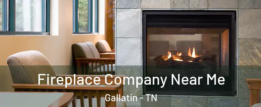 Fireplace Company Near Me Gallatin - TN
