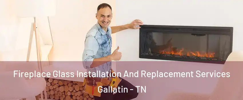  Fireplace Glass Installation And Replacement Services Gallatin - TN