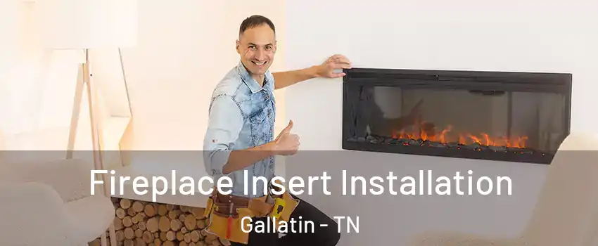  Fireplace Insert Installation Gallatin - TN