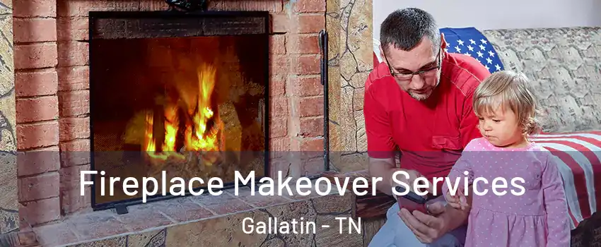 Fireplace Makeover Services Gallatin - TN