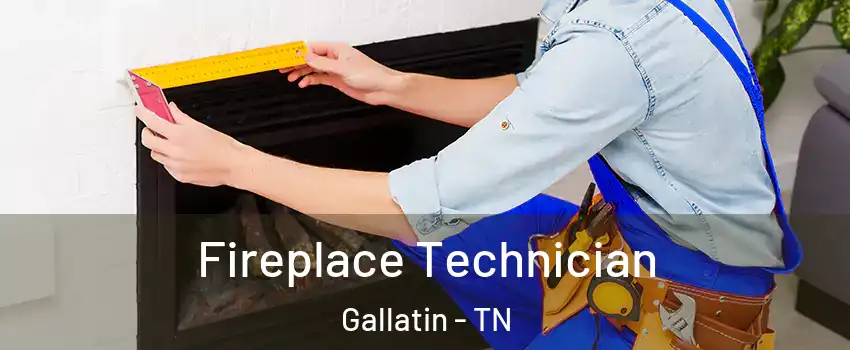  Fireplace Technician Gallatin - TN