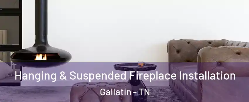  Hanging & Suspended Fireplace Installation Gallatin - TN
