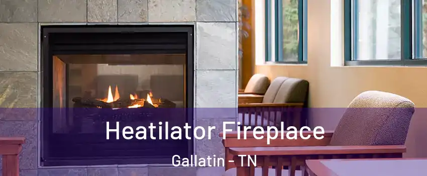  Heatilator Fireplace Gallatin - TN