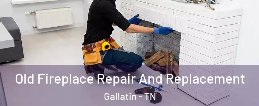 Old Fireplace Repair And Replacement Gallatin - TN