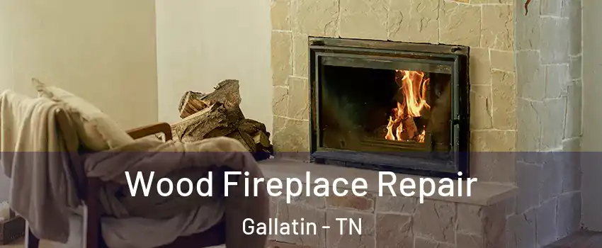 Wood Fireplace Repair Gallatin - TN