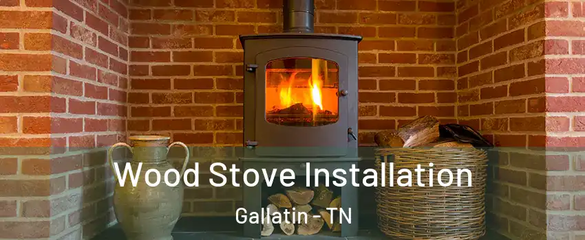  Wood Stove Installation Gallatin - TN